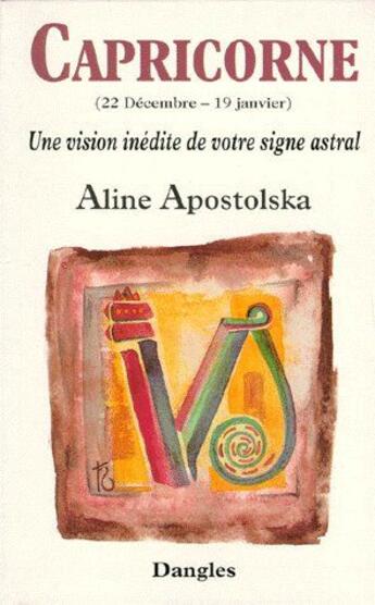 Couverture du livre « Capricorne ; une vision inédite de votre signe astral » de Aline Apostolska aux éditions Dangles