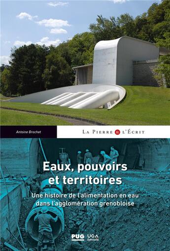 Couverture du livre « Eaux, pouvoirs et territoires : une histoire de l'alimentation en eau dans l'agglomération grenobloise » de Antoine Brochet aux éditions Pu De Grenoble