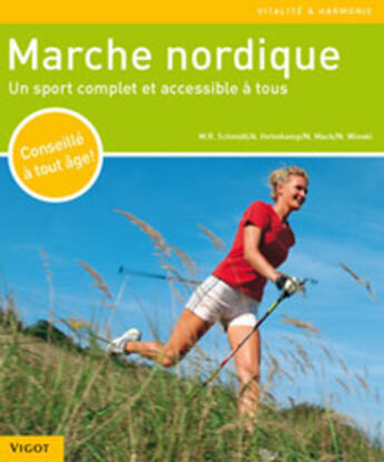 Couverture du livre « Marche nordique ; un sport complet et accessible à tous » de Mathias R. Schmidt et Andreas Helmkamp et Norbert Mack et Norbert Winski aux éditions Vigot