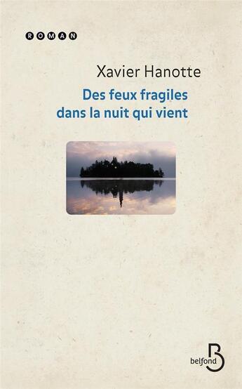 Couverture du livre « Des feux fragiles dans la nuit qui vient » de Xavier Hanotte aux éditions Belfond