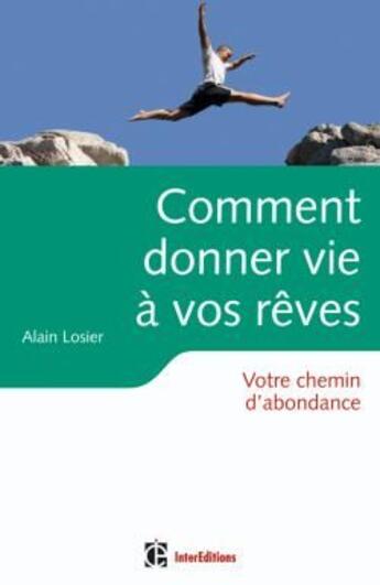 Couverture du livre « Comment donner vie à vos rêves ; votre chemin d'abondance » de Alain Losier aux éditions Dunod