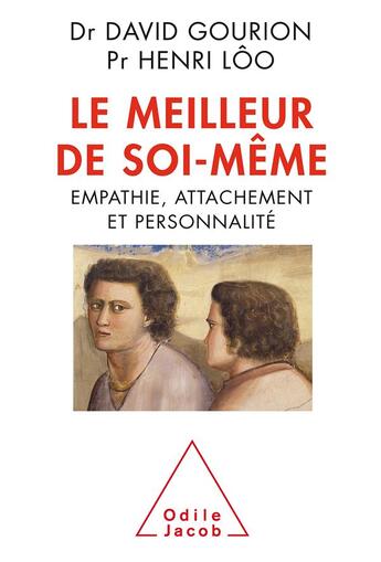 Couverture du livre « Le meilleur de soi-même ; empathie, attachement et personnalité » de Henri Loo et David Gourion aux éditions Odile Jacob