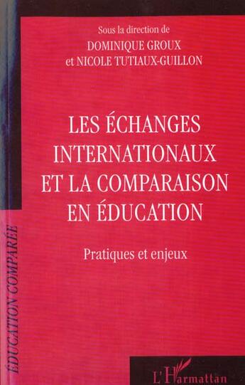 Couverture du livre « ECHANGES INTERNATIONAUX ET LA COMPARAISON EN EDUCATION : Pratiques et enjeux » de Dominique Groux aux éditions L'harmattan