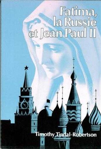 Couverture du livre « Fatima, la Russie et le Pape Jean-Paul II » de Timothy Tindal-Robertson aux éditions Tequi