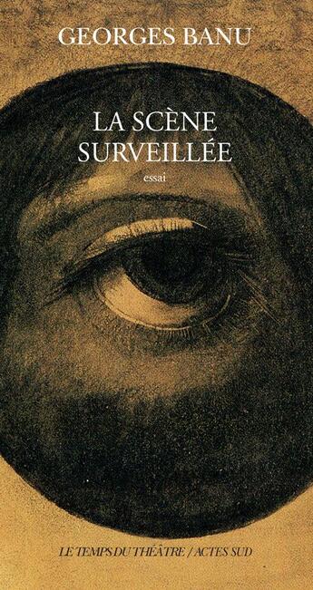 Couverture du livre « La scene surveillee » de Georges Banu aux éditions Actes Sud