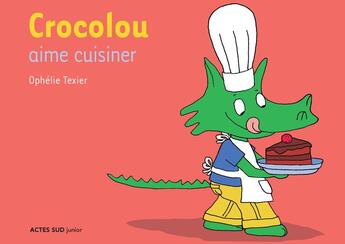Couverture du livre « Crocolou aime cuisiner » de Ophelie Texier aux éditions Actes Sud