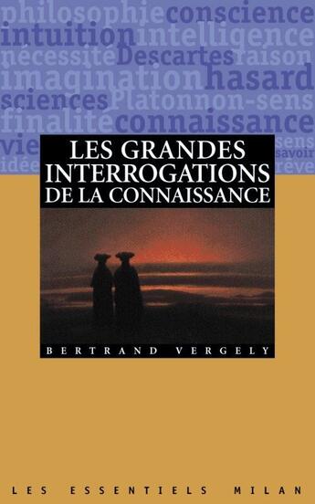 Couverture du livre « Les Grandes Interrogations De La Connaissance » de Bertrand Vergely aux éditions Milan