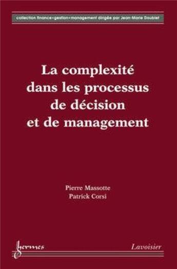 Couverture du livre « La complexité dans les processus de décision et de management » de Pierre Massotte et Patrick Corsi aux éditions Hermes Science Publications