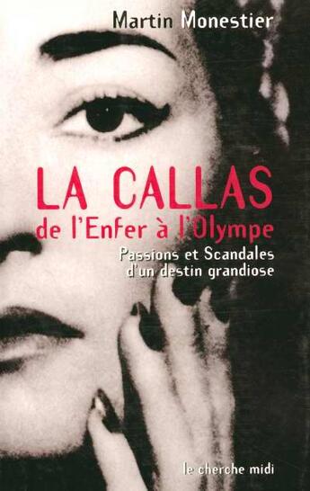 Couverture du livre « La callas de l'enfer a l'olympe, passions et scandales d'un destin grandiose » de Martin Monestier aux éditions Cherche Midi