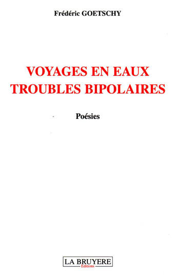 Couverture du livre « Voyages en eaux troubles bipolaires » de Frederic Goetschy aux éditions La Bruyere