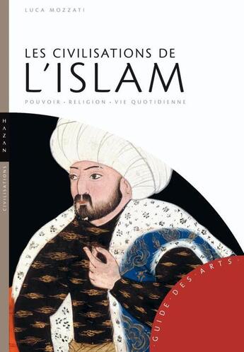 Couverture du livre « Les civilisations de l'Islam » de Luca Mozzati aux éditions Hazan