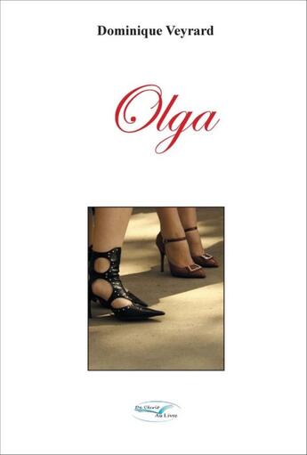 Couverture du livre « Olga » de Dominique Veyrard aux éditions De L'ecrit Au Livre