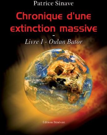 Couverture du livre « Chronique d'une extinction massive ; Oulan Bator t.1 » de Patrice Sinave aux éditions Benevent