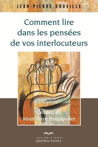 Couverture du livre « Comment lire dans les pensées de vos interlocuteurs » de Jean-Pierre Douville aux éditions Quebec Livres