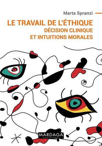 Couverture du livre « Le travail de l'éthique ; décision clinique et intuitions morales » de Marta Spranzi aux éditions Mardaga Pierre