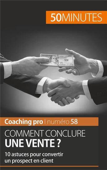 Couverture du livre « Comment conclure une vente ? 10 astuces pour convertir un prospect en client » de Guittin Irene aux éditions 50minutes.fr