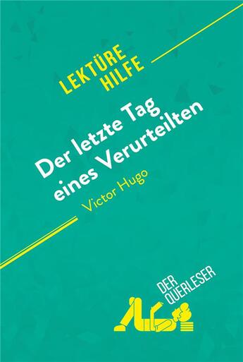 Couverture du livre « Der letzte Tag eines Verurteilten von Victor Hugo (Lektürehilfe) » de  aux éditions Derquerleser.de