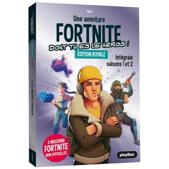 Couverture du livre « Une aventure Fortnite dont tu es le héros ! intégrale saisons 1 et 2 ; 2 missions Fortnite non officielles » de Thilo aux éditions Play Bac