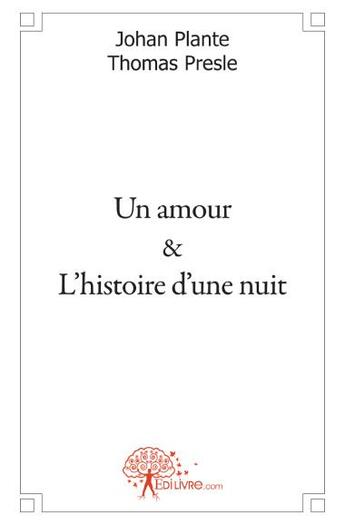 Couverture du livre « Un amour ; l'histoire d'une nuit » de Thomas Presle et Johan Plante aux éditions Edilivre