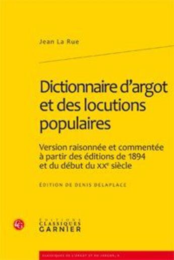 Couverture du livre « Dictionnaire d'argot et des locutions populaires ; version raisonnée et commentée à partir des éditions de 1894 et du début du XX siècle » de Jean La Rue aux éditions Classiques Garnier