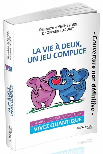 Couverture du livre « La vie à deux, un jeu complice » de Christian Bourit et Eric-Antoine Verheyden aux éditions Guy Trédaniel