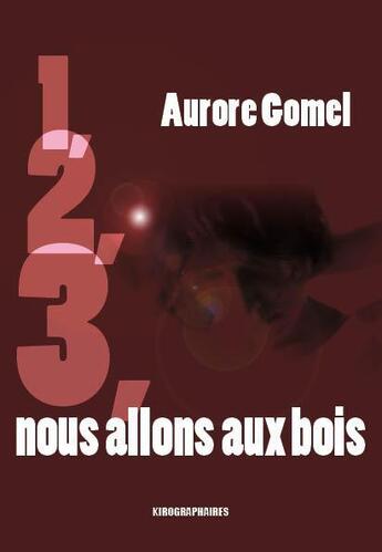 Couverture du livre « 1,2,3 nous allons aux bois » de Aurore Gomel aux éditions Kirographaires