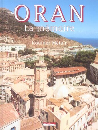 Couverture du livre « Oran la memoire » de Kouider Metair aux éditions Paris-mediterranee