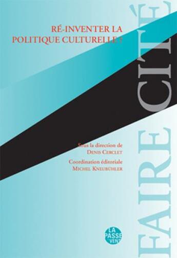 Couverture du livre « Ré-inventer la politique culturelle ? » de Denis Cerclet aux éditions La Passe Du Vent