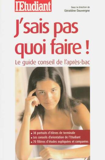 Couverture du livre « J'sais pas quoi faire ; le guide conseil de l'après-Bac » de Geraldine Dauvergne aux éditions L'etudiant