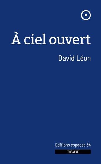 Couverture du livre « À ciel ouvert » de David Leon aux éditions Espaces 34