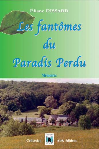 Couverture du livre « Les fantômes du paradis perdu » de Eliane Dissard aux éditions Du Lau