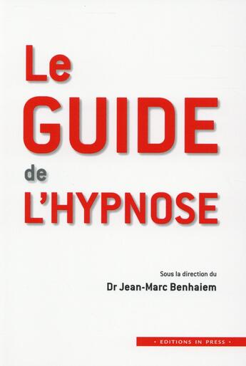 Couverture du livre « Le guide de l'hypnose » de Jean-Marc Benhaiem aux éditions In Press