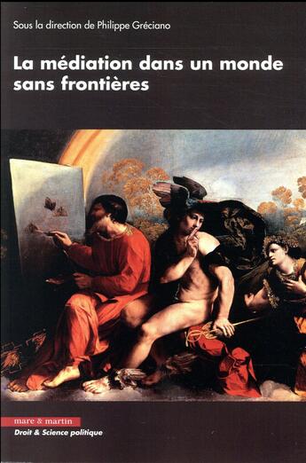 Couverture du livre « La médiation dans un monde sans frontières (édition 2017) » de Philippe Greciano aux éditions Mare & Martin