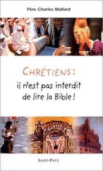 Couverture du livre « Chrétiens : il n'est pas interdit de lire la Bible ! » de Charles Mallard aux éditions Saint Paul Editions