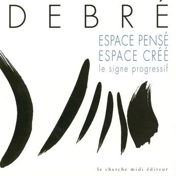 Couverture du livre « Espace pense, espace cree le signe progressif » de Olivier Debre aux éditions Cherche Midi