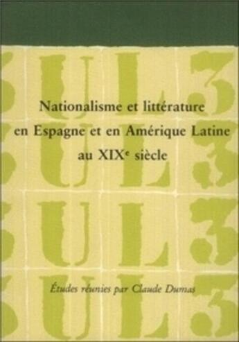 Couverture du livre « Nationalisme et littérature en Espagne et en Amérique latine au XIXe siècle » de Claude Dumas aux éditions Pu Du Septentrion