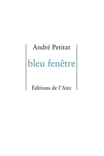 Couverture du livre « BLEU FENETRE » de Andre Petitat aux éditions Éditions De L'aire