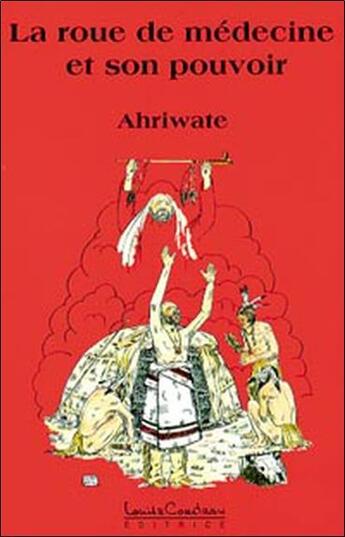 Couverture du livre « La roue de medecine et son pouvoir » de Ahriwate aux éditions Louise Courteau