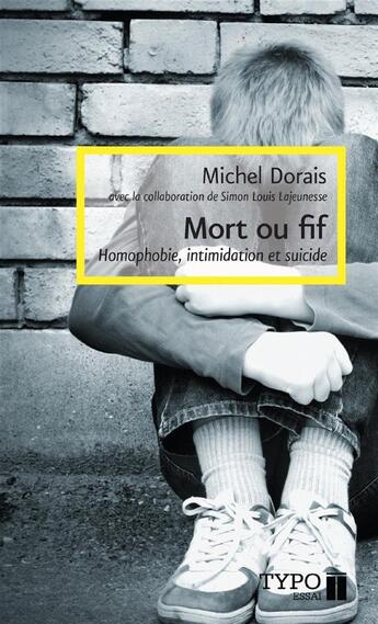 Couverture du livre « Mort ou fif. intimidation, homophobie et suicide 2e ed. » de Michel Dorais aux éditions Typo