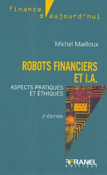 Couverture du livre « Robots financiers et IA : Aspects pratiques et éthiques (2e édition) » de Michel Mailloux aux éditions Arnaud Franel