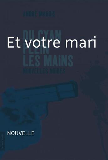 Couverture du livre « Du cyan plein les mains ; et votre mari ? » de Andre Marois aux éditions La Courte Echelle