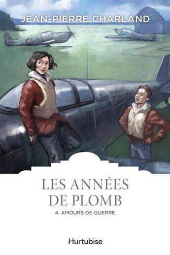 Couverture du livre « Les années de plomb Tome 4 : amours de guerre » de Jean-Pierre Charland aux éditions Hurtubise