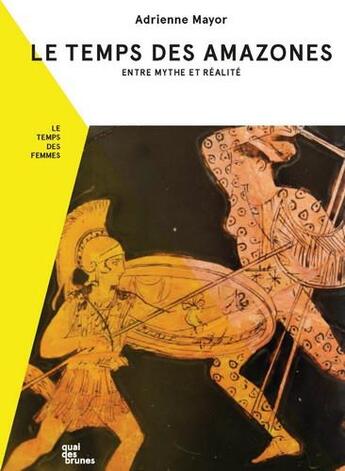 Couverture du livre « Le temps des Amazones : entre mythe et réalité » de Adrienne Mayor aux éditions Quai Des Brunes