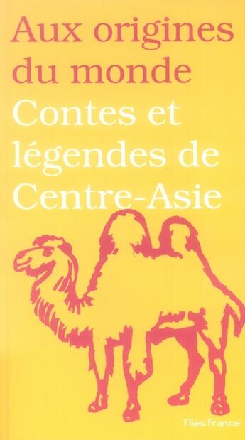 Couverture du livre « Contes et légendes du centre-asie ; jadis de jadis quand ce qui existe n'était pas » de  aux éditions Flies France
