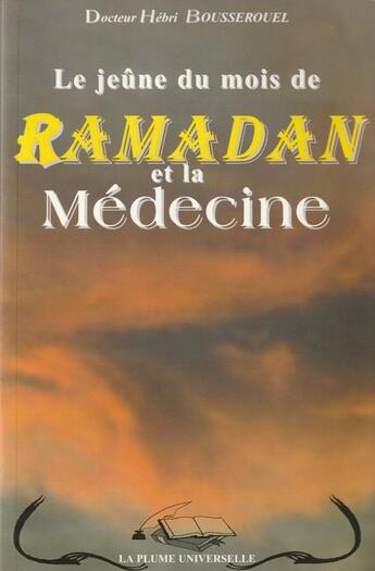 Couverture du livre « Le jeûne du mois de ramadan et la médecine » de Hebri Bousserouel aux éditions La Plume Universelle