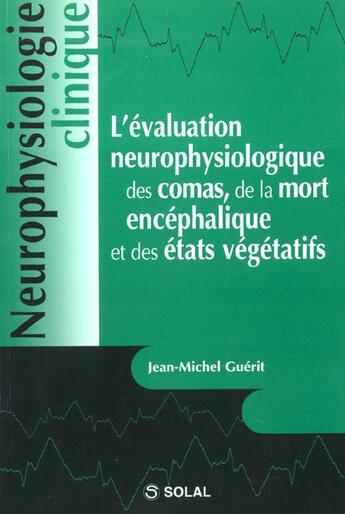 Couverture du livre « L'evaluation neurophysiologique des comas de la mort encephalique et des etats vegetatifs (neurophys » de Guerit Jm aux éditions Solal