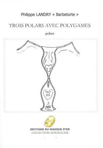 Couverture du livre « Trois polars avec polygames » de Philippe Landry aux éditions Editions Du Masque D'or