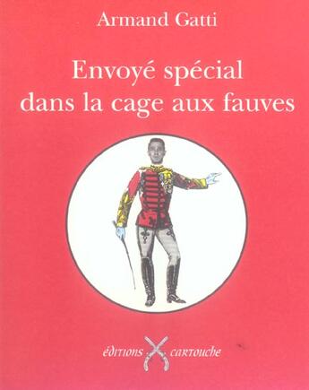 Couverture du livre « Envoye Special Dans La Cage Aux Fauves » de Armand Gatti aux éditions Cartouche