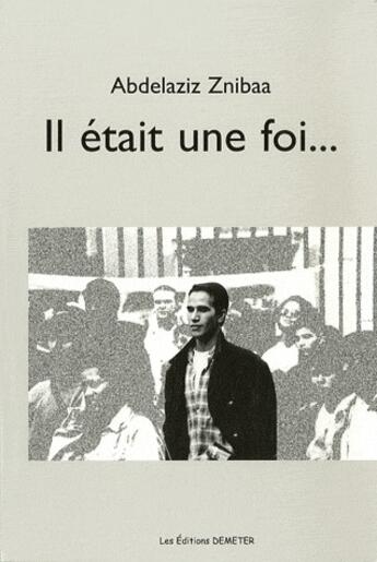 Couverture du livre « Il était une foi... » de Abdelaziz Znibaa aux éditions Demeter