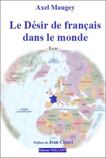 Couverture du livre « Le désir de français dans le monde » de Axel Maugey aux éditions Vaillant Editions